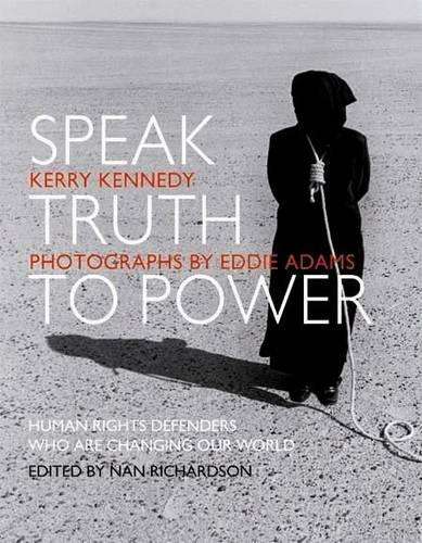 Speak truth to power - Kerry Kennedy