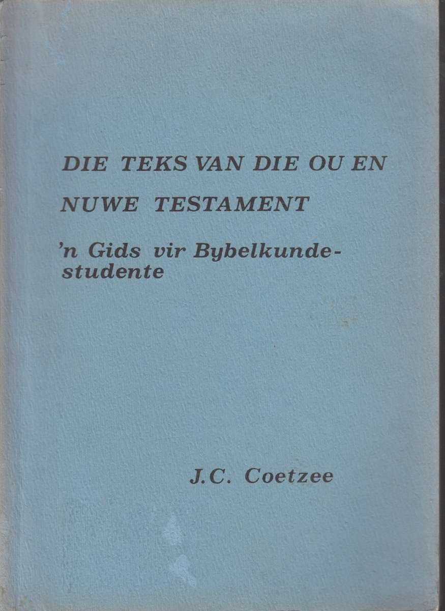 Die teks van die ou en nuwe testament  - J.C.Coetzee