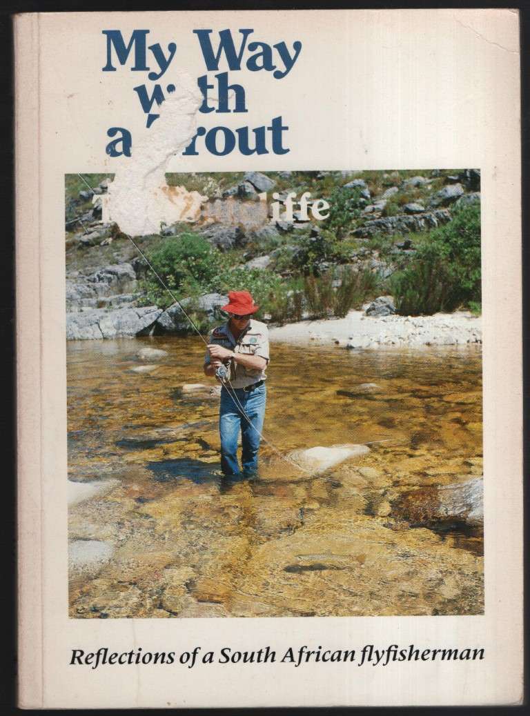 My Way with a Trout: Reflections of a South African Flyfisherman - Sutcliffe, Tom