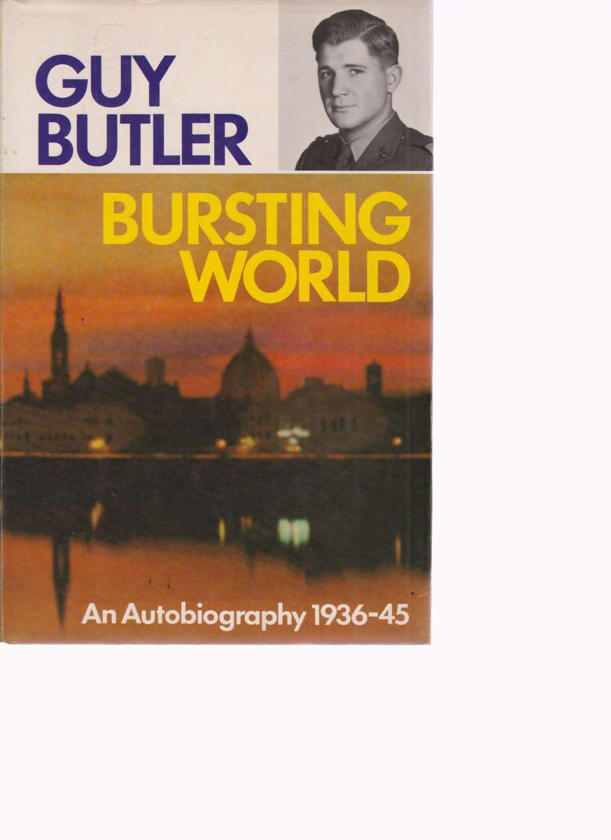 Bursting World: An Autobiography: 1936-45 - Guy Butler