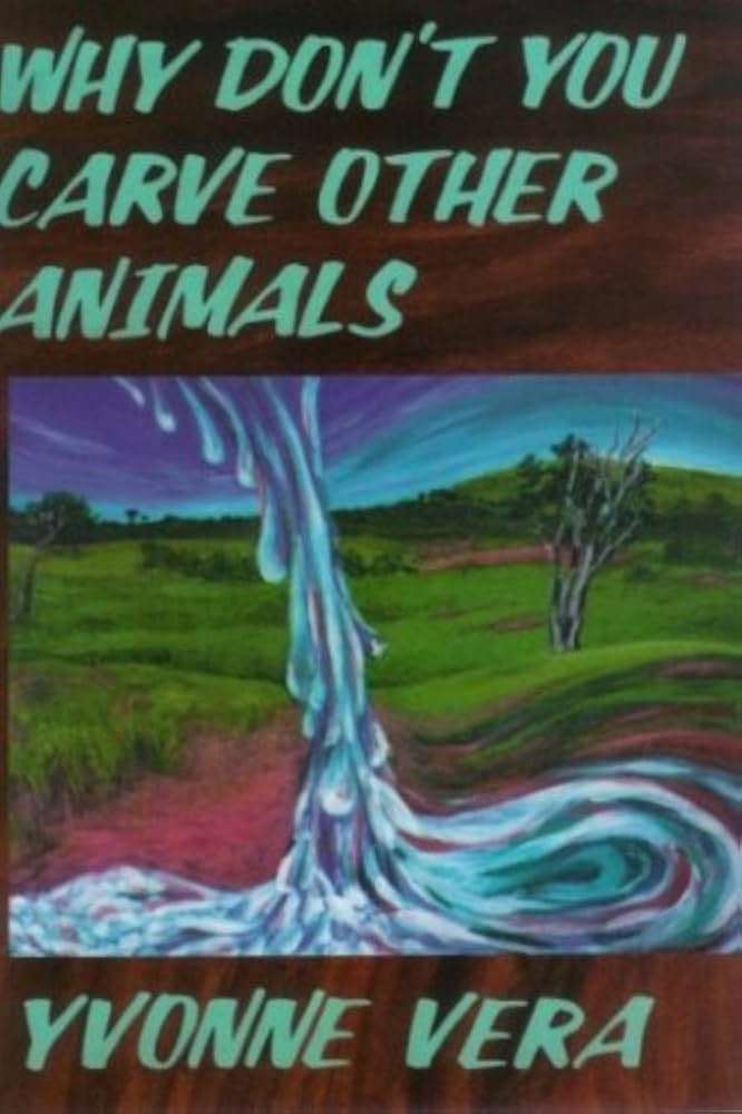 Why Don't You Carve Other Animals? - Yvonne Vera