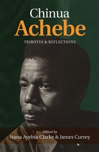 Chinua Achebe: Tributes & Reflections - ACHEBE,C