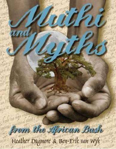 Muthi and myths of the African bush - Heather Dugmore