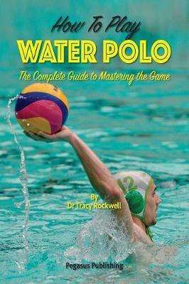 HT PLAY WATERPOLO COMPLETE GUIDE - ROCKWELL,T