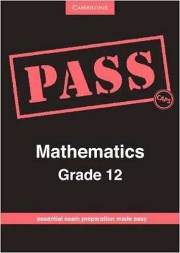 Pass mathematics: Gr 12: Examination guide - CAMBRIDGE