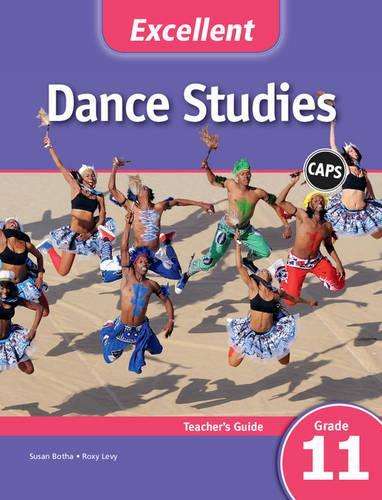 CAPS Dance Studies: Excellent Dance Studies Teacher's Guide Grade 11 - Susan Botha