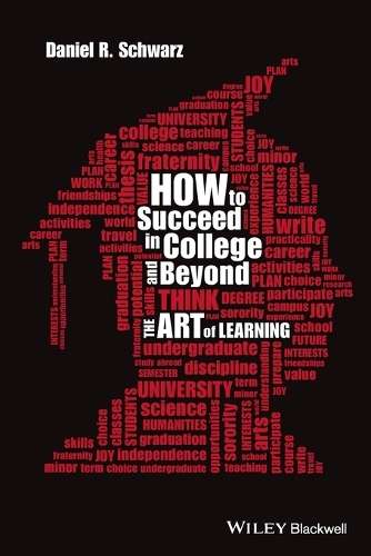 How to Succeed in College and Beyond - Daniel R. Schwarz