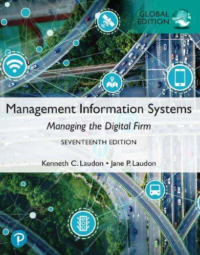 Management Information Systems: Managing the Digital Firm - N