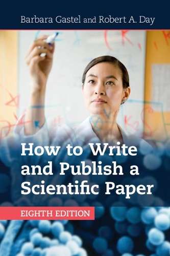 How to Write and Publish a Scientific Paper - Barbara Gastel