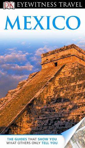 DK Eyewitness Travel Guide: Mexico - EYEWITNESS