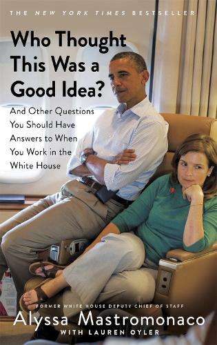 Who Thought This Was a Good Idea? - Alyssa Mastromonaco