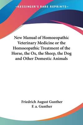 New Manual of Homoeopathic Veterinary Medicine or The Homoeopathic T - F. A. Gunther