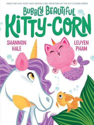 Bubbly Beautiful Kitty-Corn: A Picture Book - Shannon Hale