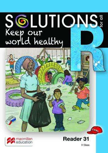 Keep our world healthy: Reader 31: Grade R - MACMIL-SOLUTIONSFOR