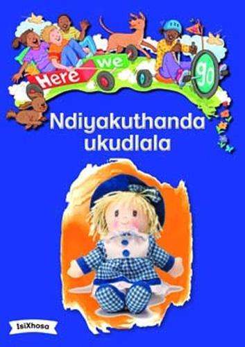 Here We Go: Ndiyakuthanda Ukudlala: Grade R - BIGBOOK