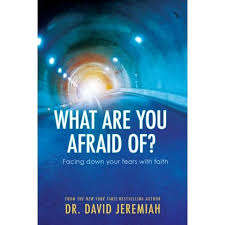 WHAT ARE YOU AFRAID OF - JEREMIAH,D