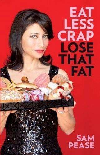 Eat less crap lose that fat - Sam Pease