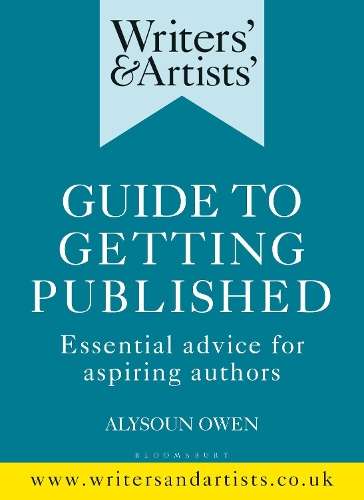 Writers' & Artists' Guide to Getting Published: Essential advice for - Alysoun Owen