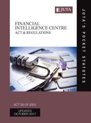 Financial Intelligence Centre Act 38 of 2001 & regulations - Juta's Statutes Editors