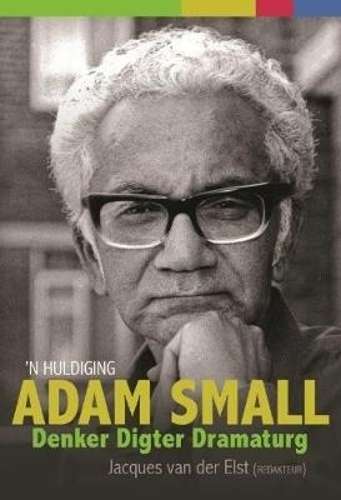 Adam Small: Denker digter dramaturg - VANDERELST,J