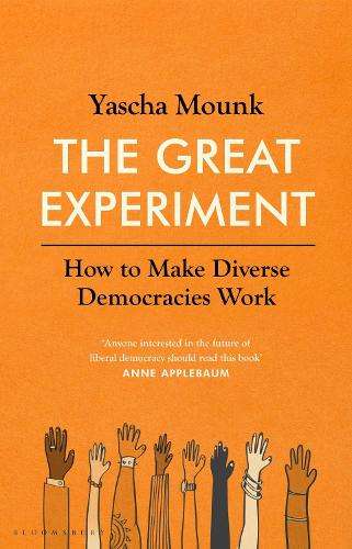 Great Experiment, The: How to Make Diverse Democracies Work - Yascha Mounk