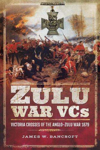Zulu War VCs - James W. Bancroft