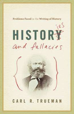 Histories and Fallacies - Carl R. Trueman