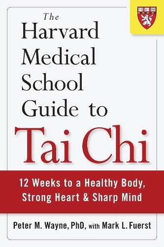 The Harvard Medical School Guide To Tai Chi - Peter Wayne