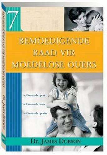 Bemoedigende Raad Vir Moedelose Ouers - J.C. Dobson