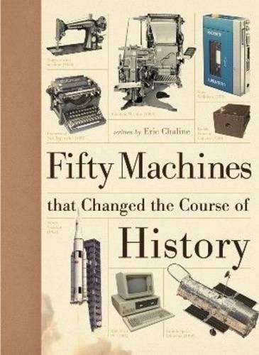 Fifty Machines That Changed the Course of History - Eric Chaline