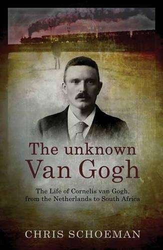The Unknown Van Gogh - Chris Schoeman