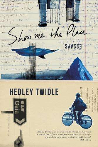 Show Me the Place: Essays - Hedley Twidle