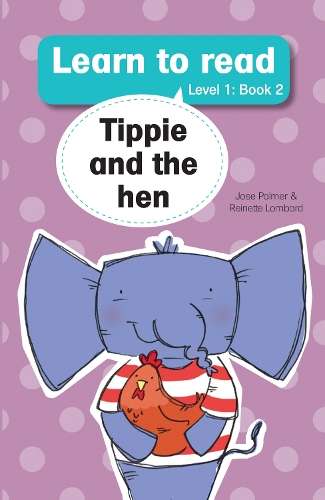 Learn to Read (L1 Big Book 2): Tippie and the hen - JosÃ© Palmer