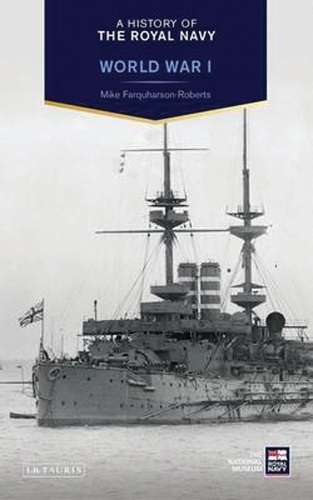 A History of the Royal Navy: World War I - Mike Farquharson-Roberts