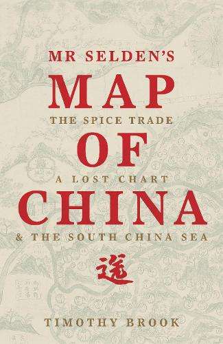 Mr Selden's Map of China - Timothy Brook