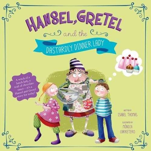 Hansel Gretel and the Dastardly Dinner Lady - Isabel Thomas