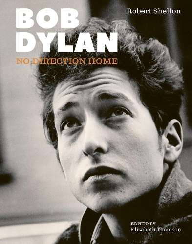 Bob Dylan: No Direction Home - Robert Shelton