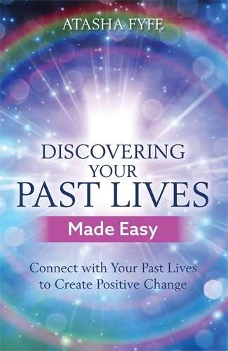 Discovering Your Past Lives Made Easy - Atasha Fyfe