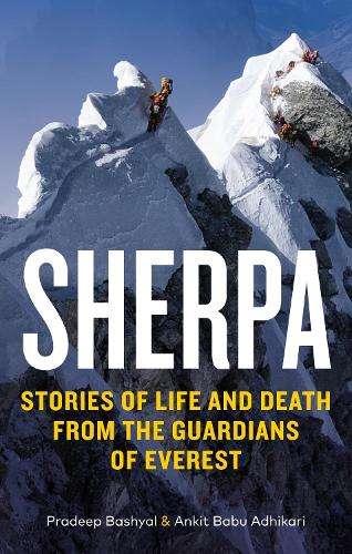Sherpa: Stories of Life and Death from the Guardians of Everest - Ankit Babu Adhikari