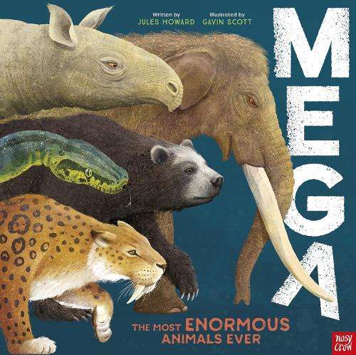 MEGA: The Most Enormous Animals Ever - Jules Howard