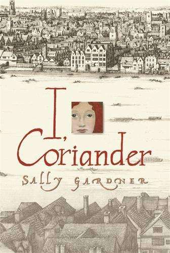 I Coriander - Sally Gardner