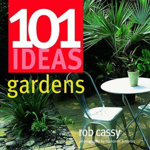 101 Ideas Gardens - Rob Cassy
