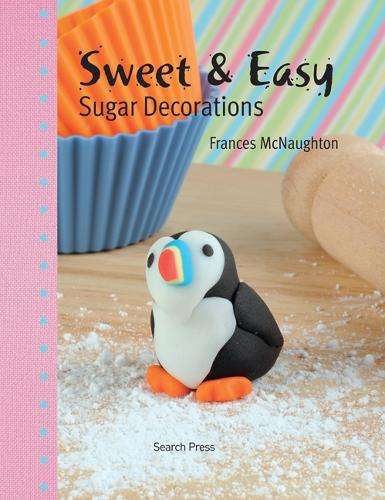 Sweet & Easy Sugar Decorations - Frances McNaughton