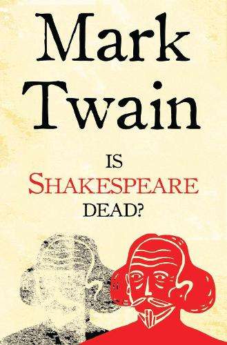 Is Shakespeare Dead? - Mark Twain