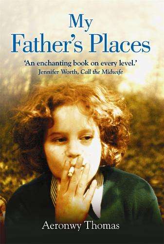 My Father's Places - Aeronwy Thomas