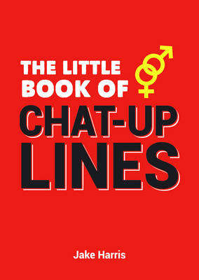 The Little Book of Chat-Up Lines - Jake Harris