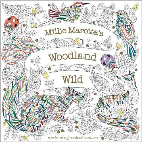 Millie Marotta's Woodland Wild: a colouring book adventure - Millie Marotta