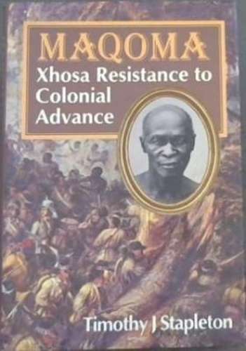 Maqoma: Xhosa Resistence to Colonial Advance - STAPLETON,T