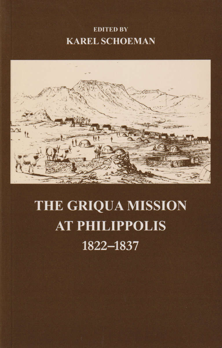 The Griqua Mission at Philippolis 1822 - 1837 - Karel Schoeman
