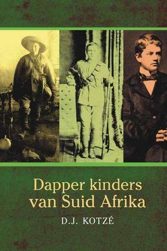 Dapper kinders van Suid-Afrika - D.J. Kotze
